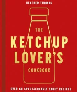 HarperCollins The Ketchup Lover's Cookbook By Heather Thomas