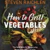 Workman Publsishing How To Grill Vegetables By Steven Raichlen 2 Workman Publsishing How To Grill Vegetables By Steven Raichlen