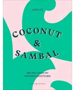 Bloomsbury Cookbooks Coconut & Sambal By Lara Lee